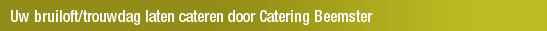 Uw bruiloft/trouwdag laten cateren door Catering Beemster